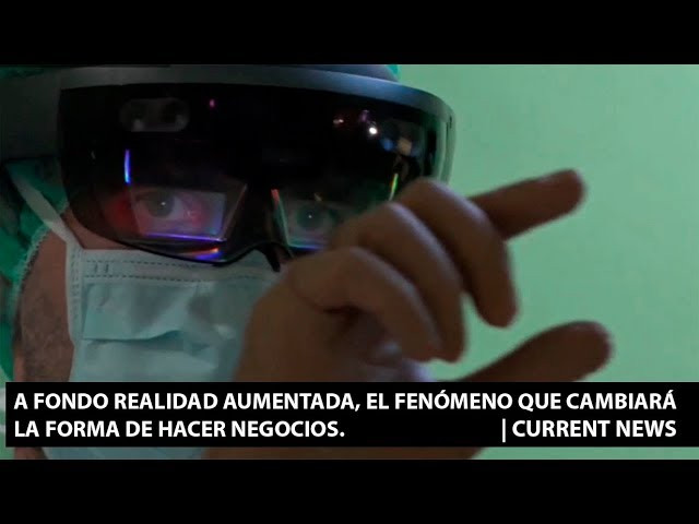A fondo Realidad Aumentada, el fenómeno que cambiará la forma de hacer negocios. |Current News